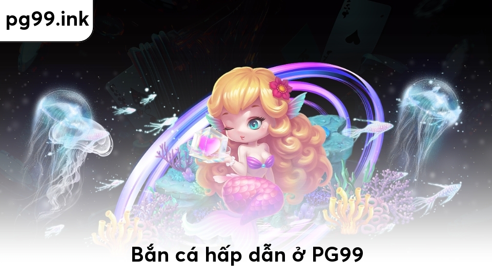 Bắn cá hấp dẫn ở PG99
