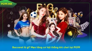 Baccarat là gì? Mẹo tăng cơ hội thắng khi chơi tại PG99