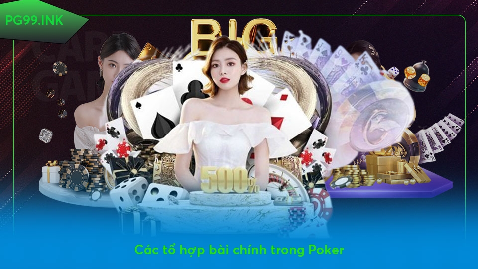 Poker Là Gì? Hướng Dẫn Chơi Cơ Bản Dành Cho Người Mới Bắt Đầu Các tổ hợp bài chính trong Poker