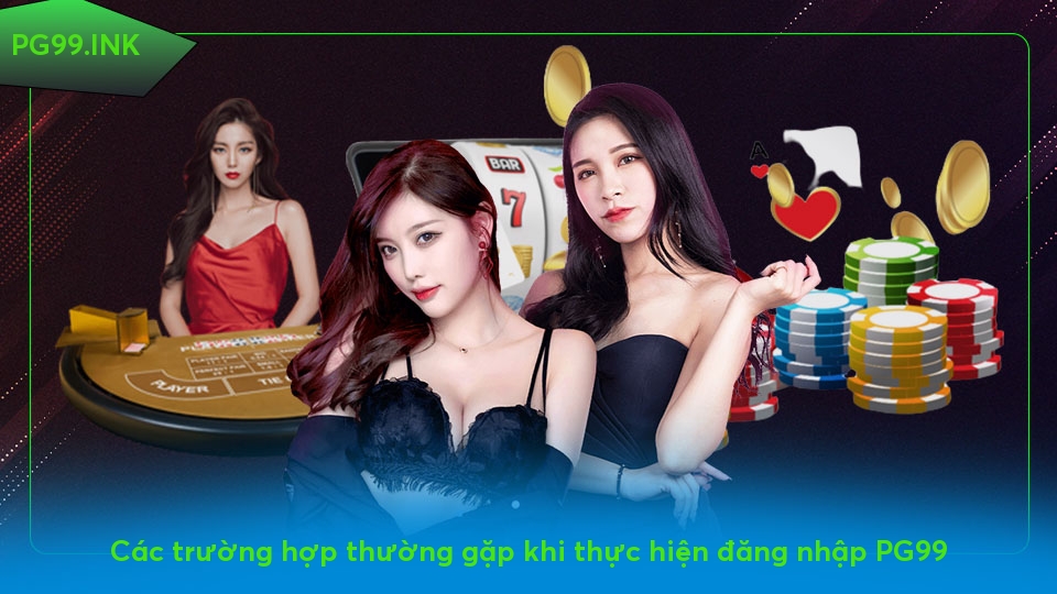 Đăng nhập PG99 - Thực hiện nhanh chóng chưa đến 2 phút Các trường hợp thường gặp khi thực hiện đăng nhập PG99