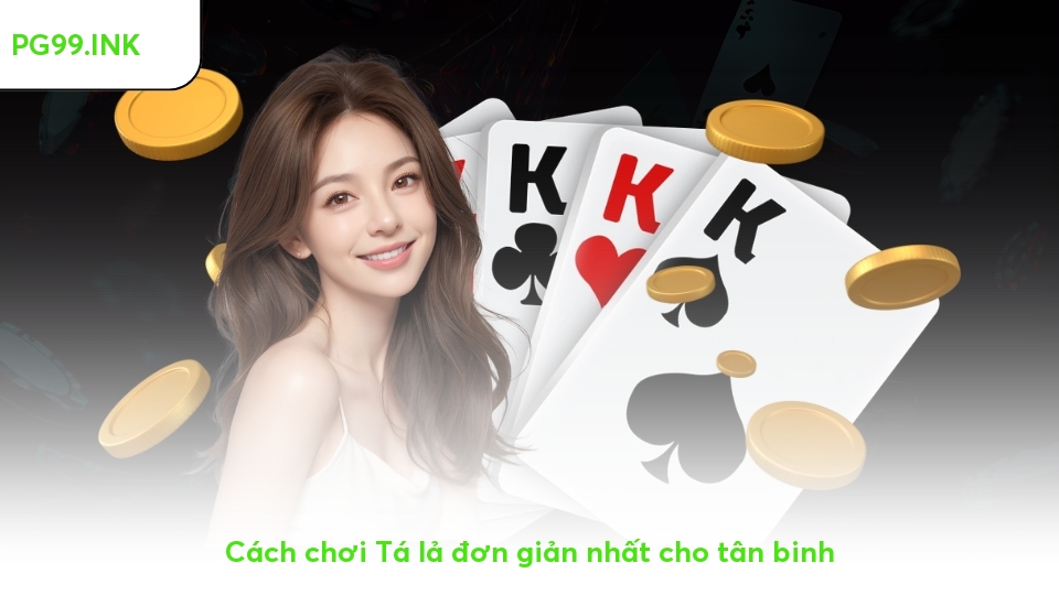 Tá lả là gì? Bật Mí Cách Chơi Hay Nhất 2025 Từ Dân Chuyên Cách chơi Tá lả đơn giản nhất cho tân binh