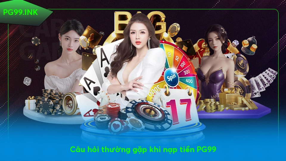 Nạp Tiền PG99 – Đơn Giản, Nhanh Chóng, Bảo Mật Tuyệt Đối Câu hỏi thường gặp khi nạp tiền PG99