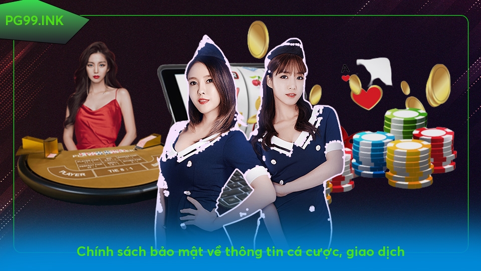 Chính sách bảo mật - An toàn cho bản thân khi tuân thủ Chính sách bảo mật về thông tin cá cược, giao dịch