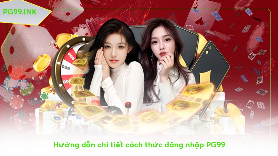 Đăng nhập PG99 - Thực hiện nhanh chóng chưa đến 2 phút Hướng dẫn chi tiết cách thức đăng nhập PG99