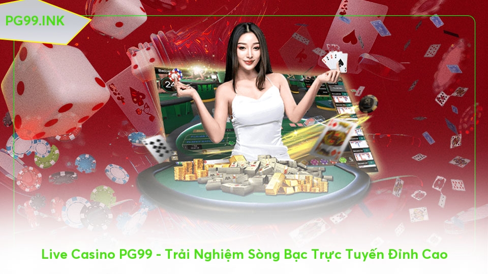 live-casino-pg99---trai-nghiem-song-bac-truc-tuyen-dinh-cao