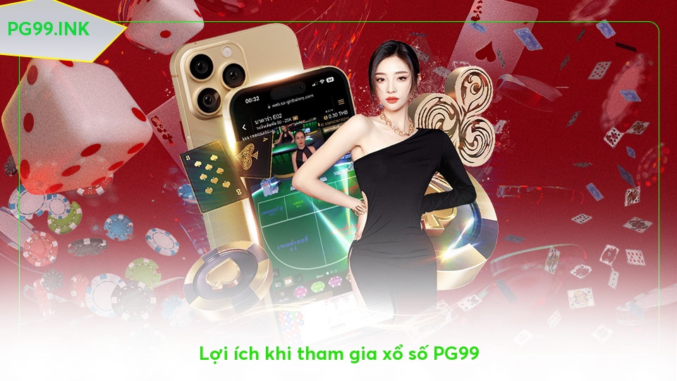 Xổ số PG99: Cơ hội đổi đời với giải thưởng hấp dẫn Lợi ích khi tham gia xổ số PG99