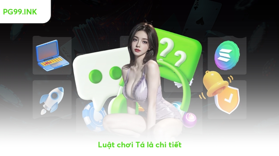 Tá lả là gì? Bật Mí Cách Chơi Hay Nhất 2025 Từ Dân Chuyên Luật chơi Tá lả chi tiết
