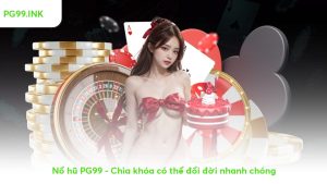 no-hu-pg99---chia-khoa-co-the-doi-doi-nhanh-chong