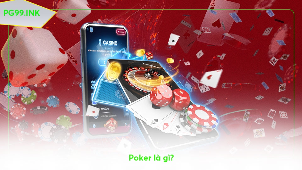 Poker Là Gì? Hướng Dẫn Chơi Cơ Bản Dành Cho Người Mới Bắt Đầu Poker là gì?