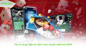 tai-xiu-la-gi-bat-mi-cach-choi-chuan-nhat-tai-pg99