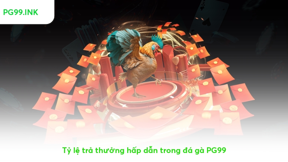 Đá Gà PG99 – Đỉnh Cao Trải Nghiệm Với Tỷ Lệ Cược Siêu Hấp Dẫn Tỷ lệ trả thưởng hấp dẫn trong đá gà PG99